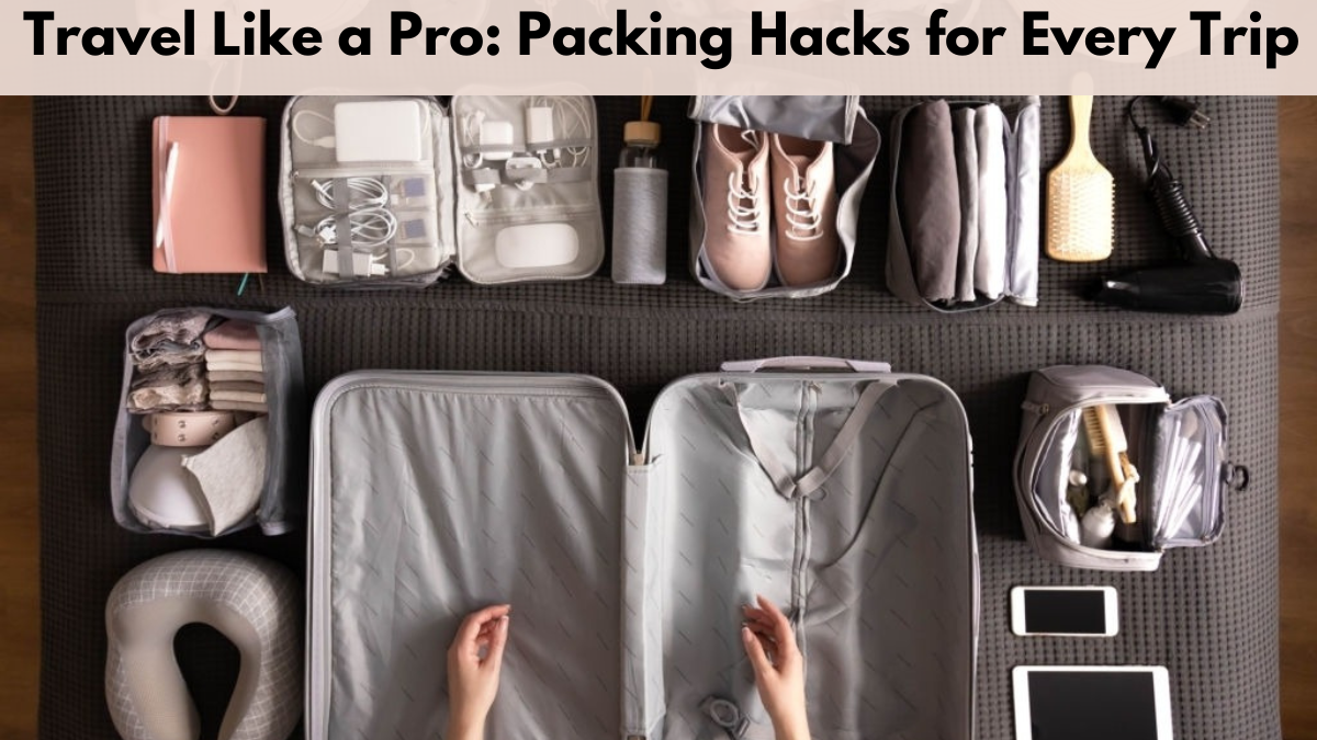 Packing Hacks for Every Trip travel